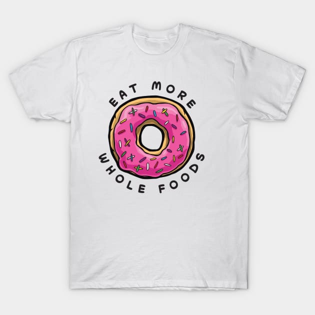 Eat More Hole Foods T-Shirt by Tabryant